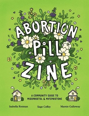 bokomslag Abortion Pill Zine: A Community Guide to Misoprostol & Mifepristone