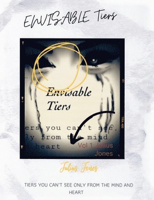 Julius Jones - Envisable Tiers: Tiers You Can't See Only From The Mind And Heart, Häftad
