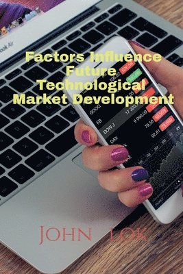 John Lok, Lok,John - Factors Influence Future Technological Market Development, Häftad