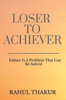bokomslag Loser To Achiever