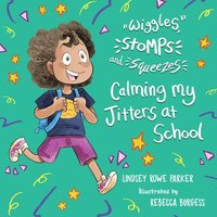 bokomslag Wiggles, Stomps, and Squeezes: Calming My Jitters at School: Volume 2