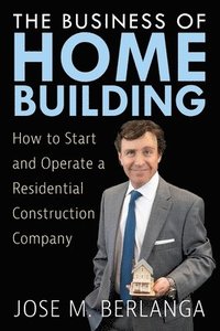 bokomslag The Business of Home Building