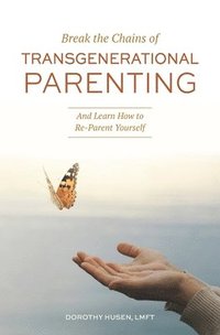 bokomslag Break the Chains of Transgenerational Parenting