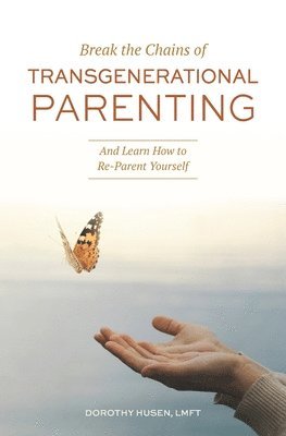 bokomslag Break the Chains of Transgenerational Parenting