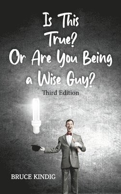 Bruce R Kindig, Bruce R. Kindig, R. Kindig, Bruce - Is This True? Or Are You Being a Wise Guy?, Inbunden