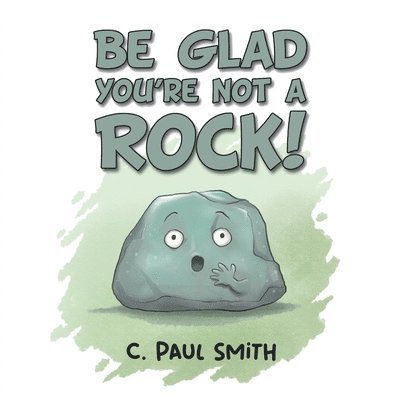 Be Glad You're Not A Rock 1