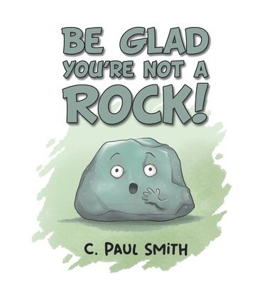 Be Glad You're Not A Rock 1