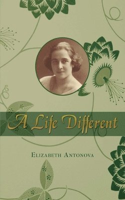 Elizabeth Antonova - Life Different, Inbunden