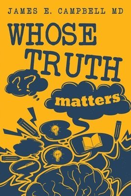 James E Campbell - Whose Truth Matters, Häftad