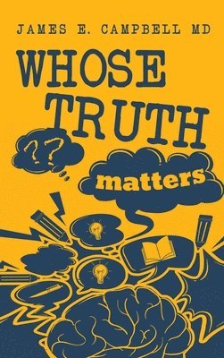 James E Campbell - Whose Truth Matters, Inbunden