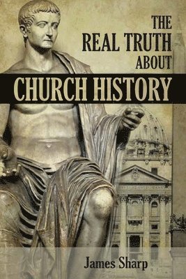 The Real Truth About Church History 1