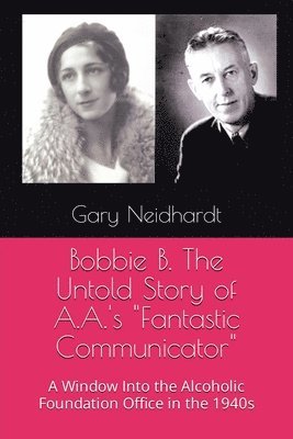 bokomslag Bobbie B. The Untold Story of A.A.'s "Fantastic Communicator"