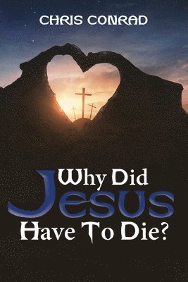 Why Did Jesus Have to Die? 1