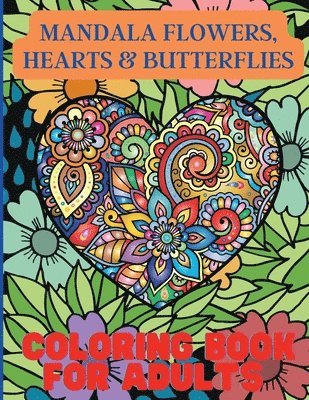 Mandala Flowers, Hearts & Butterflies Coloring Book For Adults 1