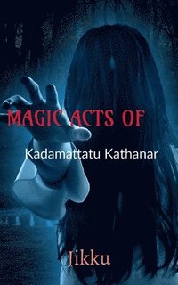 bokomslag MAGIC ACTS OF Kadamattathu Kathanar