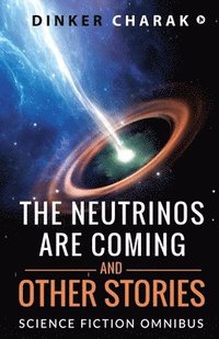 bokomslag The Neutrinos Are Coming and Other Stories