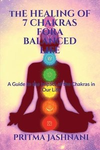bokomslag The Healing of 7 Chakras For A Balanced Life