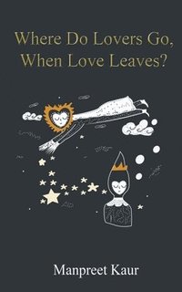 bokomslag Where Do Lovers Go, When Love Leaves?
