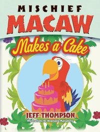 bokomslag Mischief Macaw Makes A Cake