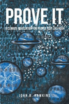 PROVE IT; A Climate Revelation for People Just Like You! 1