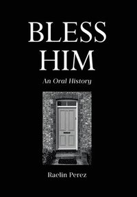 bokomslag Bless Him: An Oral History