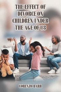 bokomslag The Effect Of Divorce On Children Under The Age Of 18