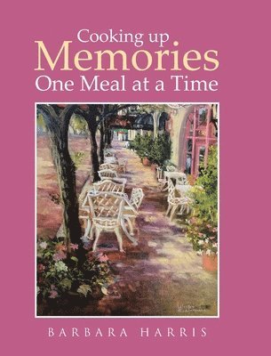 Barbara Harris, Harris,Barbara, - Cooking up Memories One Meal at a Time, Inbunden