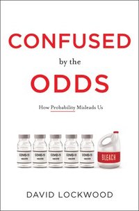 bokomslag Confused by the Odds: How Probability Misleads Us