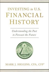 bokomslag Investing in U.S. Financial History: Understanding the Past to Forecast the Future