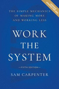 bokomslag Work the System (5th Edition): The Simple Mechanics of Making More and Working Less