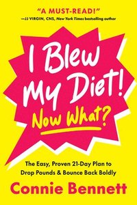 bokomslag I Blew My Diet! Now What?: The Easy, Proven 21-Day Plan to Drop Pounds & Bounce Back Boldly