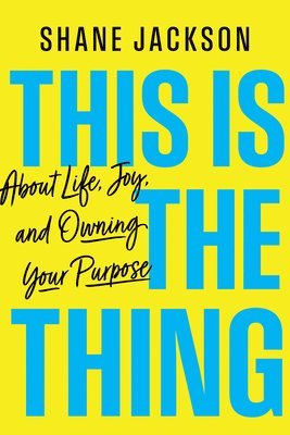 bokomslag This Is the Thing: About Life, Joy, and Owning Your Purpose