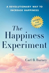 bokomslag The Happiness Experiment: A Revolutionary Way to Increase Happiness