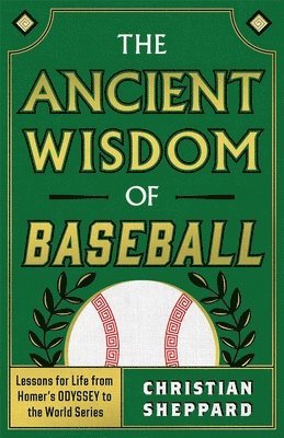 bokomslag The Ancient Wisdom of Baseball