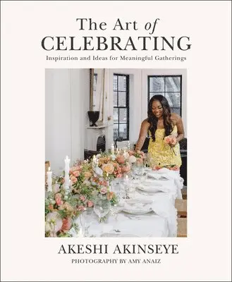 Akeshi Akinseye - The Art of Celebrating: Inspiration and Ideas for Meaningful Gatherings, Inbunden. Tillgänglighet: Lägg i varukorg