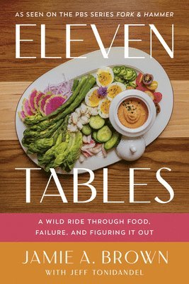 Jamie Brown - Eleven Tables: A Wild Ride Through Food, Failure, and Figuring It Out, Inbunden