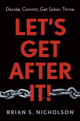 Brian S. Nicholson - Let's Get After It!: Decide, Commit, Get Sober, Thrive, Inbunden