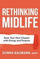Donna Baumann - Rethinking Midlife: Seize Your Next Chapter with Energy and Purpose, Inbunden
