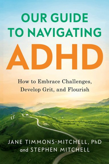 Jane Timmons-Mitchell, Stephen Mitchell - Our Guide to Navigating ADHD, Inbunden