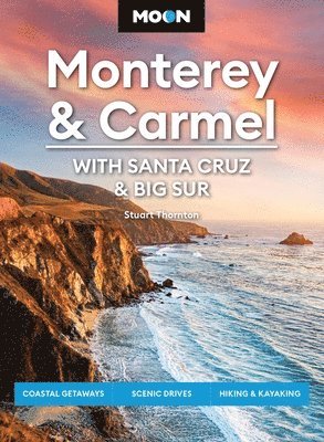 Moon Monterey & Carmel: With Santa Cruz & Big Sur: Coastal Getaways, Scenic Drives, Hiking & Kayaking 1