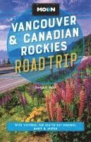 bokomslag Moon Vancouver & Canadian Rockies Road Trip: With Victoria, the Sea-To-Sky Highway, Banff & Jasper