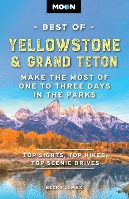 Becky Lomax, Moon Travel Guides - Moon Best of Yellowstone & Grand Teton (Third Edition), Häftad