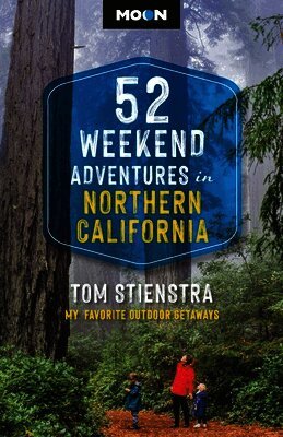 52 Weekend Adventures in Northern California: My Favorite Outdoor Getaways
