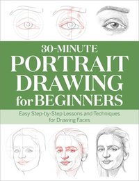 bokomslag 30-Minute Portrait Drawing for Beginners: Easy Step-By-Step Lessons and Techniques for Drawing Faces