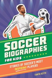 bokomslag Soccer Biographies for Kids: Stories of Soccer's Most Inspiring Players
