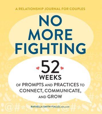 No More Fighting: A Relationship Journal for Couples: 52 Weeks of Prompts and Practices to Connect, Communicate, and Grow 1