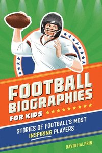 bokomslag Football Biographies for Kids: Stories of Football's Most Inspiring Players