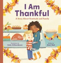 bokomslag I Am Thankful: A Story about Gratitude and Family