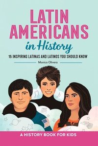 bokomslag Latin Americans in History: 15 Inspiring Latinas and Latinos You Should Know