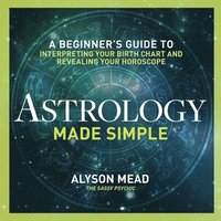 bokomslag Astrology Made Simple: A Beginner's Guide to Interpreting Your Birth Chart and Revealing Your Horoscope